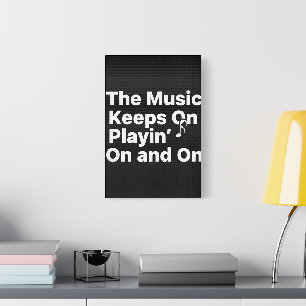 The Music Keeps On Playin On and On Canvas